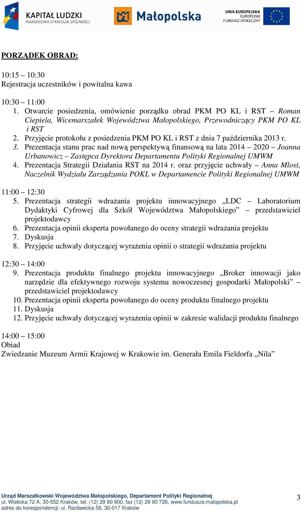 Przyjęcie protokołu z posiedzenia PKM PO KL i RST z dnia 7 października 2013 r. 3.