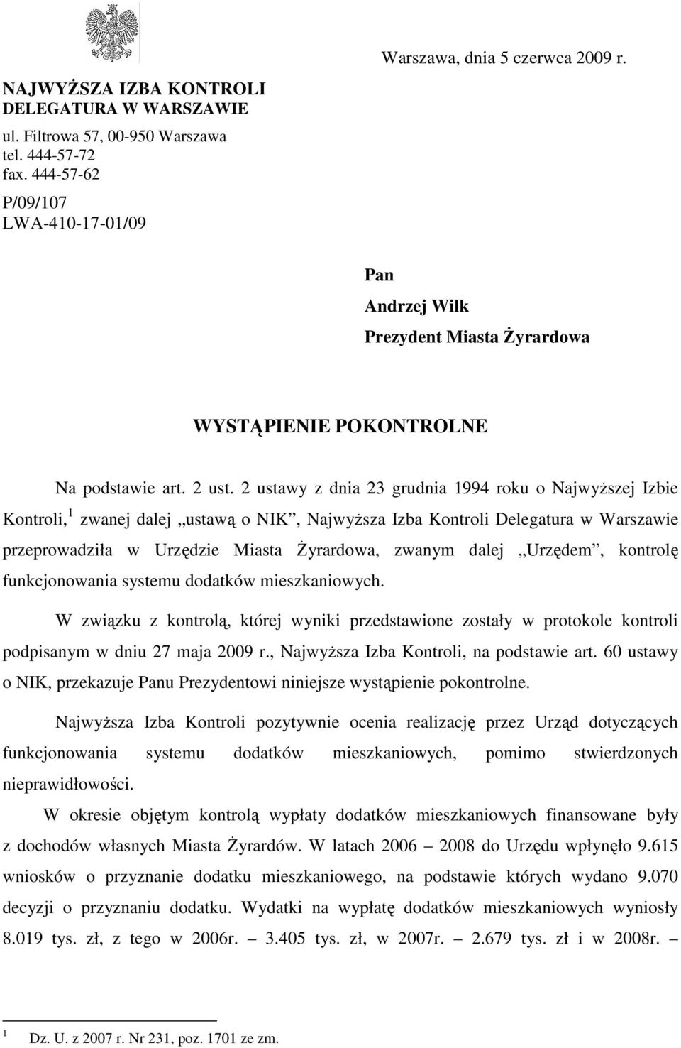 2 ustawy z dnia 23 grudnia 1994 roku o NajwyŜszej Izbie Kontroli, 1 zwanej dalej ustawą o NIK, NajwyŜsza Izba Kontroli Delegatura w Warszawie przeprowadziła w Urzędzie Miasta śyrardowa, zwanym dalej