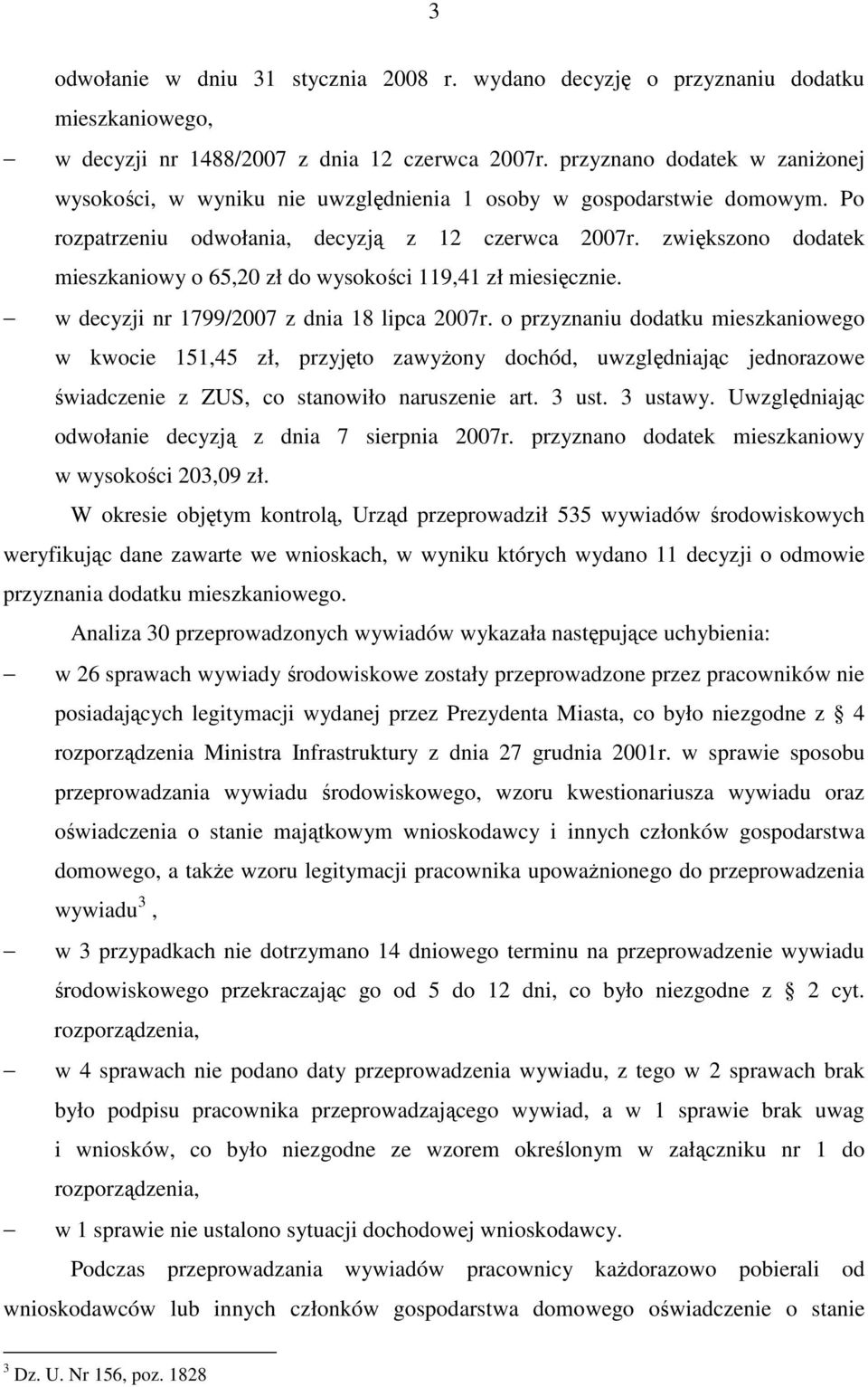 zwiększono dodatek mieszkaniowy o 65,20 zł do wysokości 119,41 zł miesięcznie. w decyzji nr 1799/2007 z dnia 18 lipca 2007r.