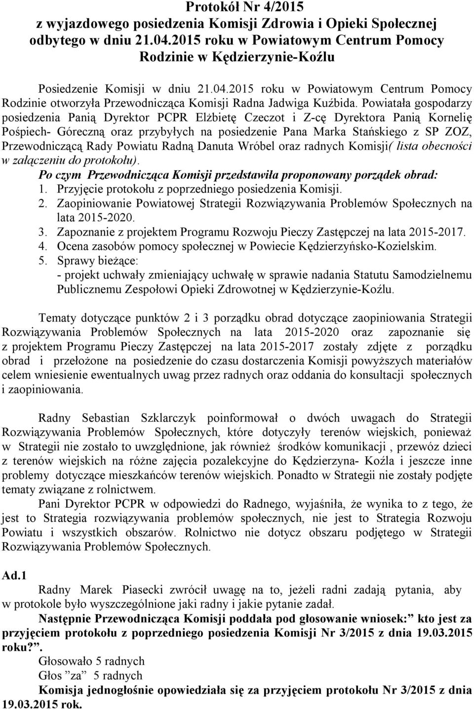 2015 roku w Powiatowym Centrum Pomocy Rodzinie otworzyła Przewodnicząca Komisji Radna Jadwiga Kuźbida.