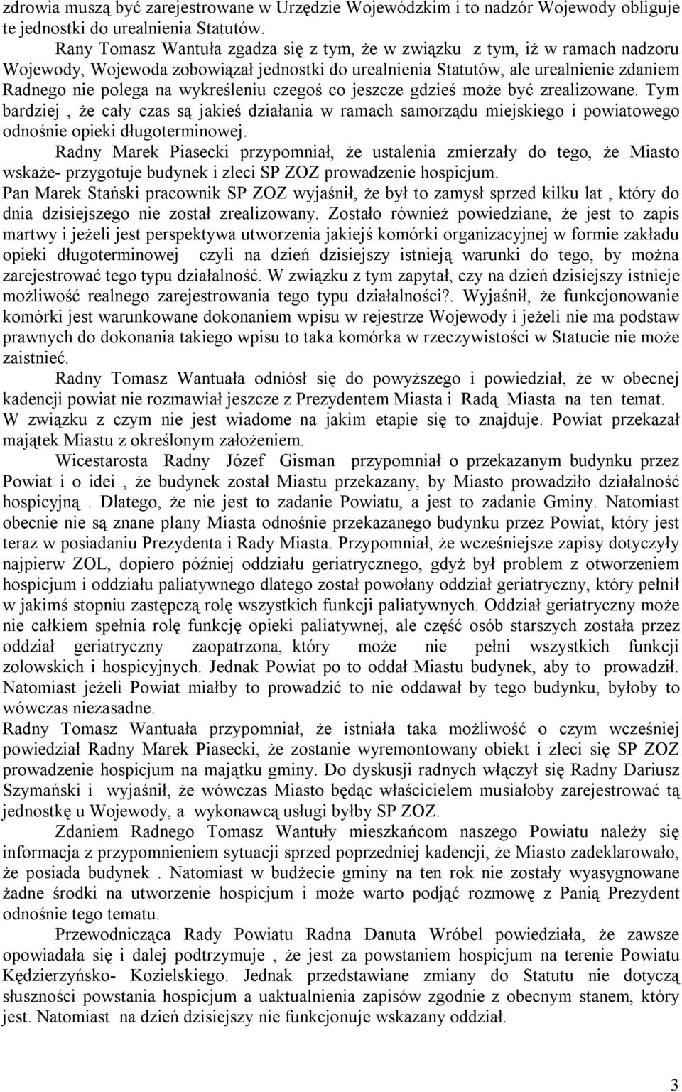 wykreśleniu czegoś co jeszcze gdzieś może być zrealizowane. Tym bardziej, że cały czas są jakieś działania w ramach samorządu miejskiego i powiatowego odnośnie opieki długoterminowej.
