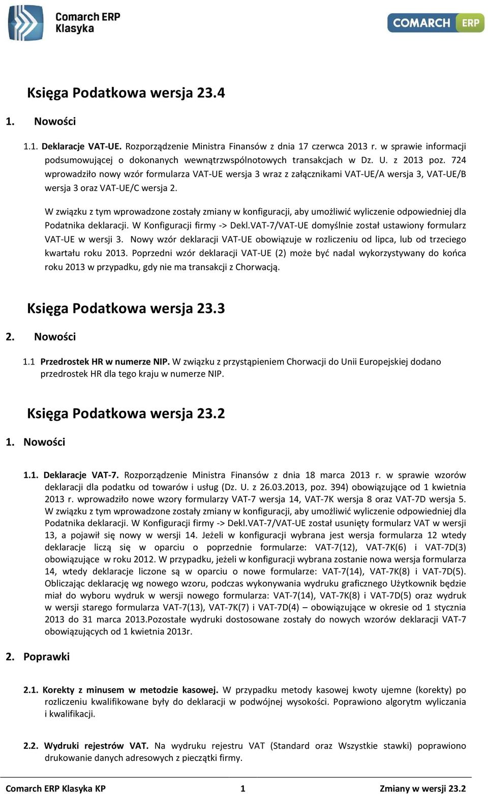 724 wprowadziło nowy wzór formularza VAT-UE wersja 3 wraz z załącznikami VAT-UE/A wersja 3, VAT-UE/B wersja 3 oraz VAT-UE/C wersja 2.