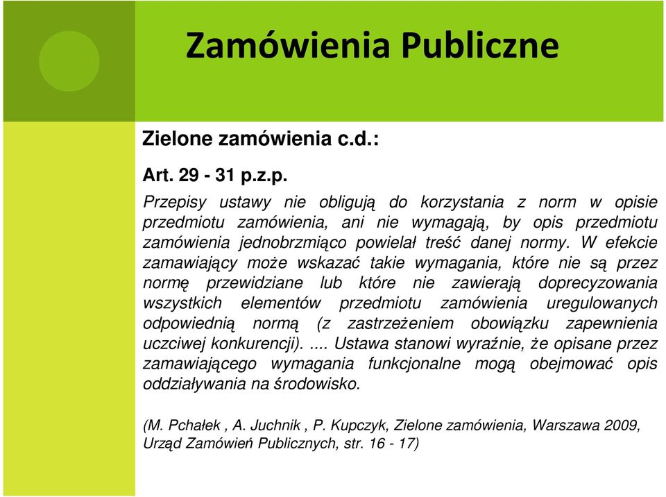 W efekcie zamawiający moŝe wskazać takie wymagania, które nie są przez normę przewidziane lub które nie zawierają doprecyzowania wszystkich elementów przedmiotu zamówienia