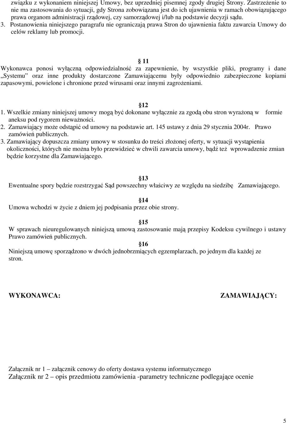 decyzji sądu. 3. Postanowienia niniejszego paragrafu nie ograniczają prawa Stron do ujawnienia faktu zawarcia Umowy do celów reklamy lub promocji.