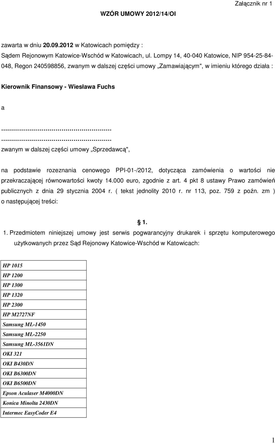 . zwanym w dalszej części umowy Sprzedawcą", na podstawie rozeznania cenowego PPI-01-/2012, dotycząca zamówienia o wartości nie przekraczającej równowartości kwoty 14.000 euro, zgodnie z art.