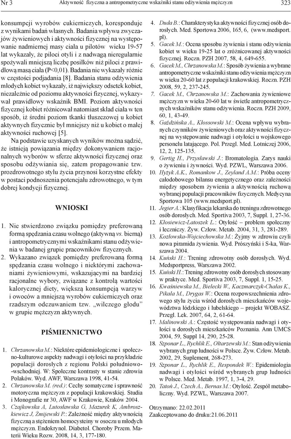 liczbę posiłków niż piloci z prawidłową masą ciała (P<0,01). Badania nie wykazały różnic w częstości podjadania [8].