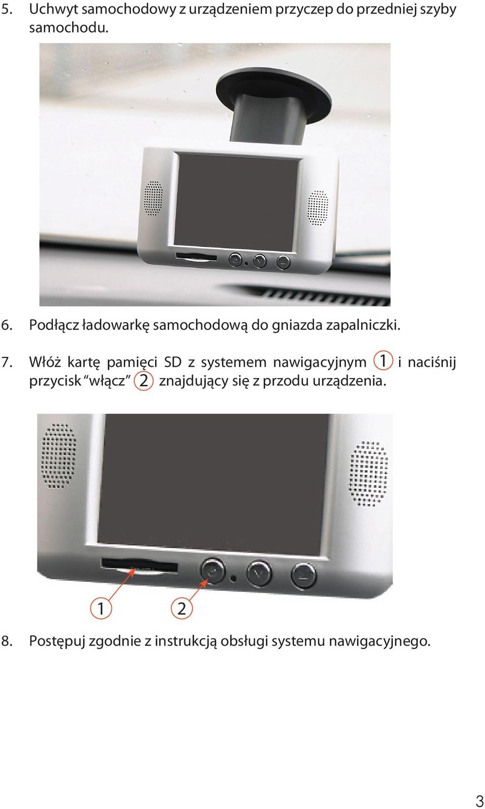 Włóż kartę pamięci SD z systemem nawigacyjnym 1 i naciśnij przycisk włącz 2