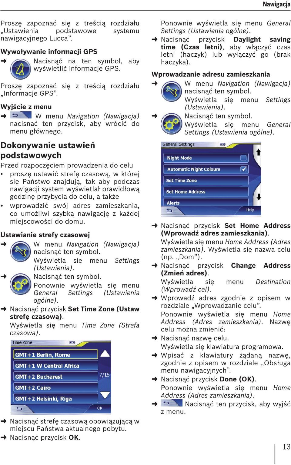 Dokonywanie ustawień podstawowych Przed rozpoczęciem prowadzenia do celu proszę ustawić strefę czasową, w której się Państwo znajdują, tak aby podczas nawigacji system wyświetlał prawidłową godzinę