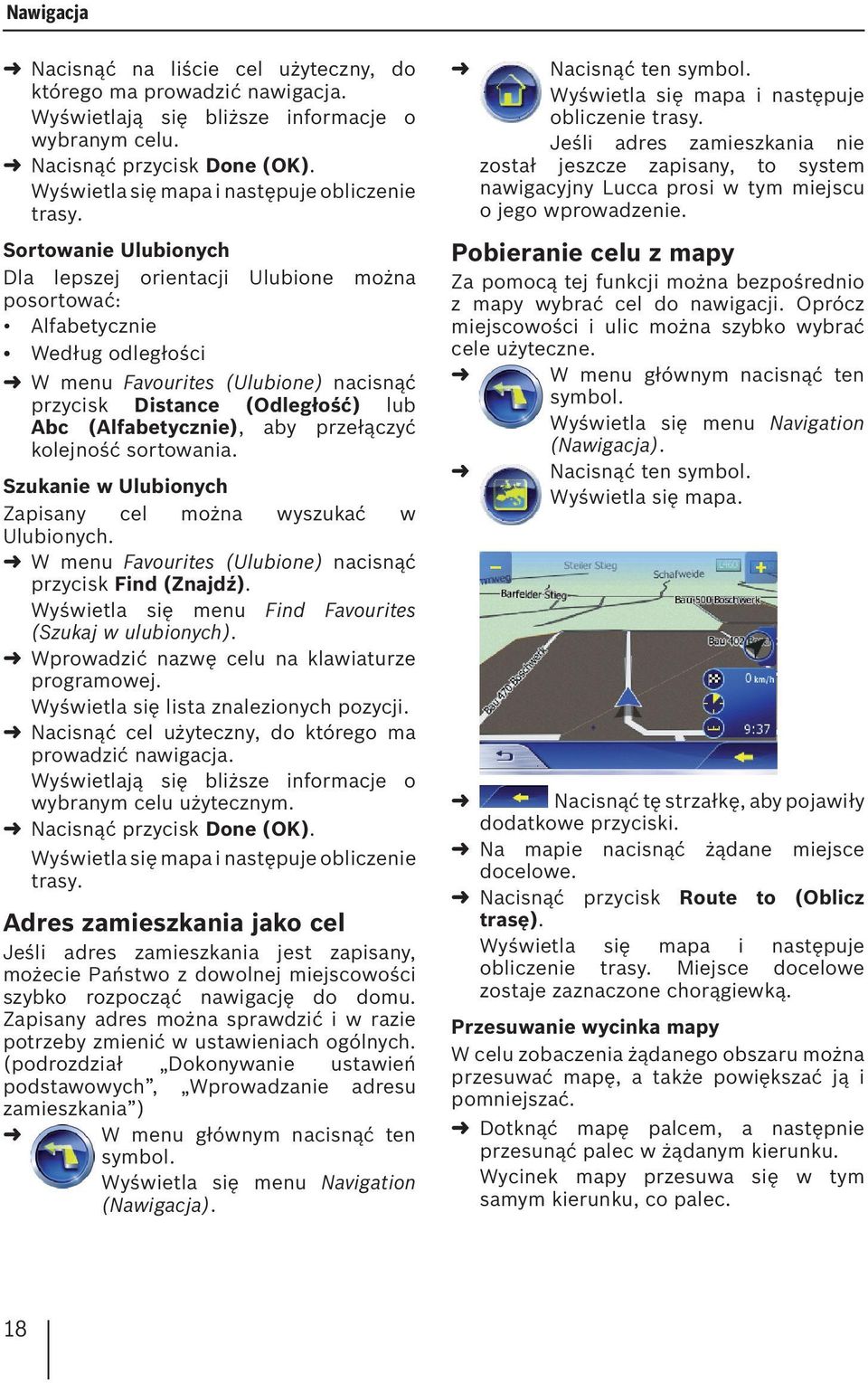 Sortowanie Ulubionych Dla lepszej orientacji Ulubione można posortować: Alfabetycznie Według odległości W menu Favourites (Ulubione) nacisnąć przycisk Distance (Odległość) lub Abc (Alfabetycznie),