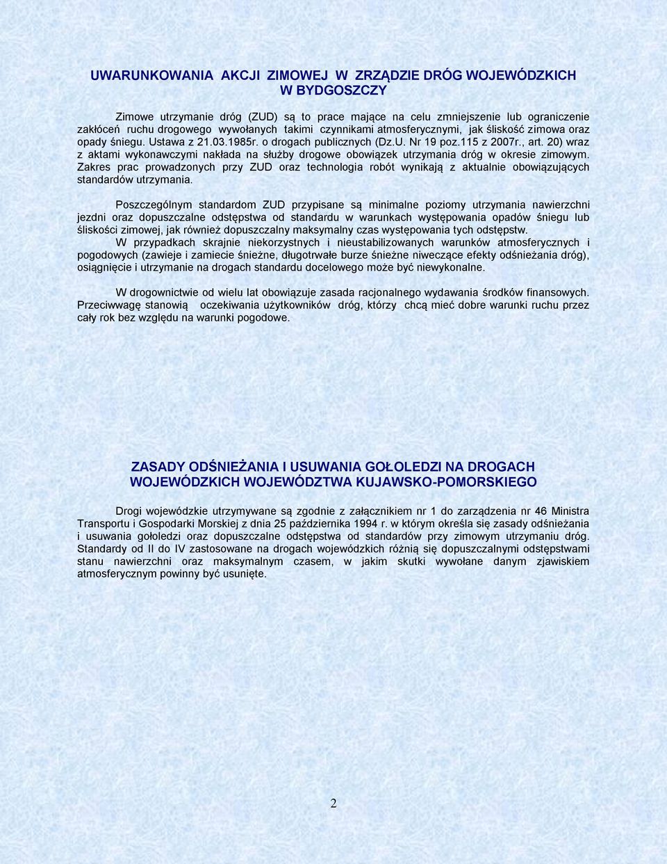 20) wraz z aktami wykonawczymi nakłada na służby drogowe obowiązek utrzymania dróg w okresie zimowym.