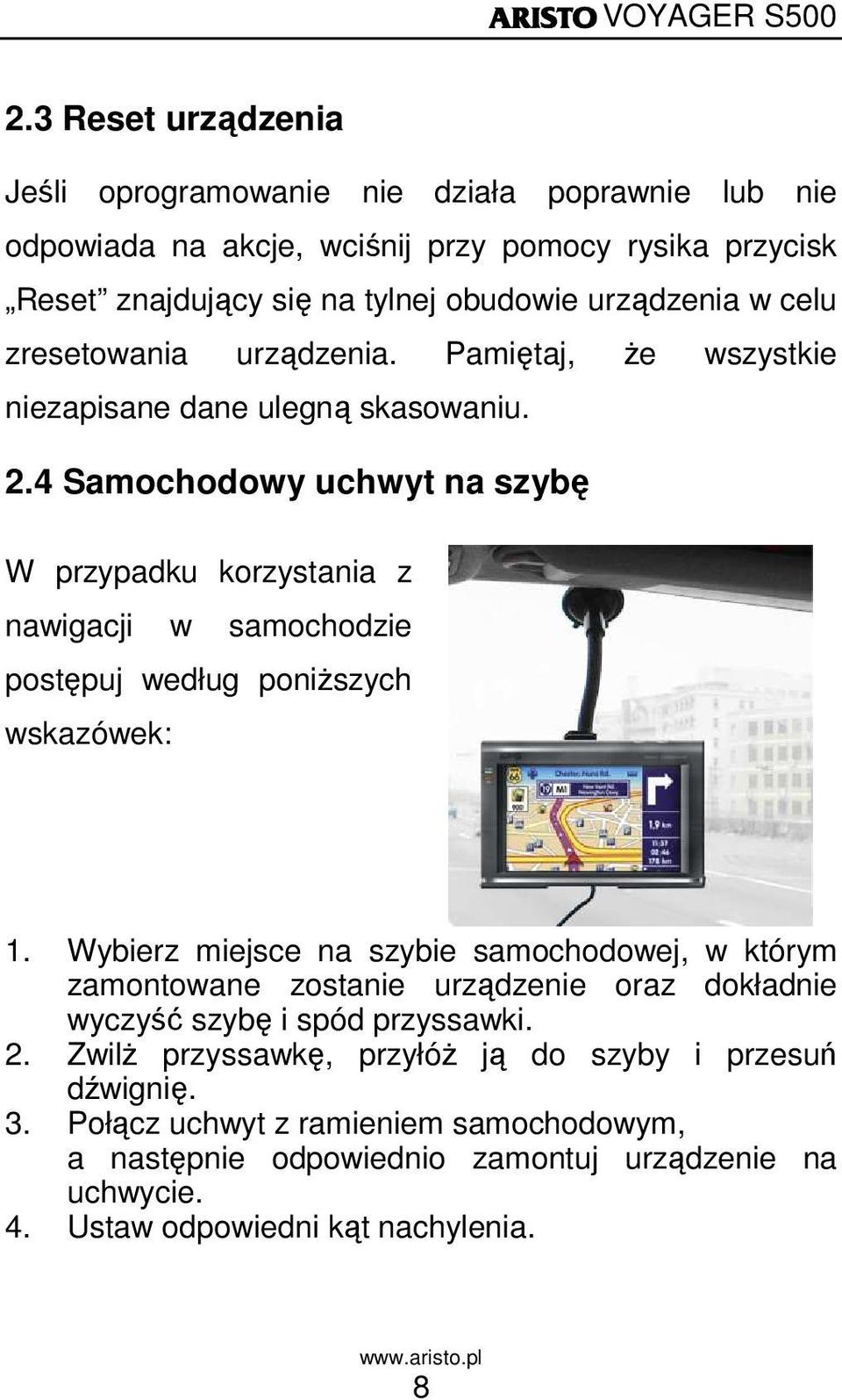 4 Samochodowy uchwyt na szybę W przypadku korzystania z nawigacji w samochodzie postępuj według poniŝszych wskazówek: 1.