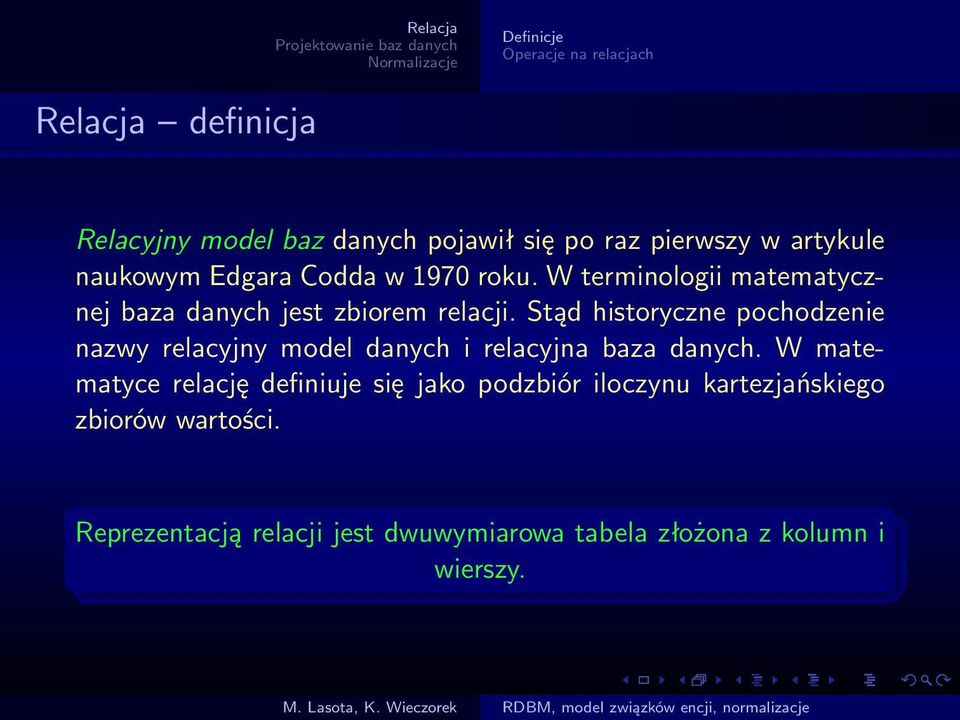 Stąd historyczne pochodzenie nazwy relacyjny model danych i relacyjna baza danych.