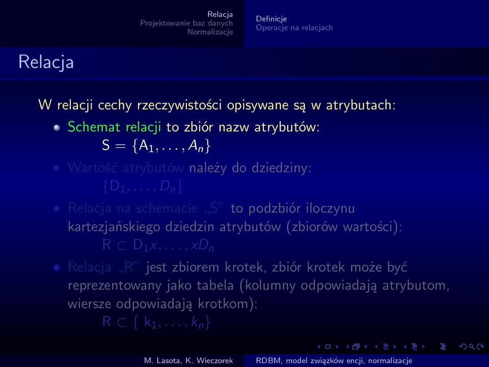 .., D n } Relacja na schemacie S to podzbiór iloczynu kartezjańskiego dziedzin atrybutów (zbiorów wartości): R D 1 x,.