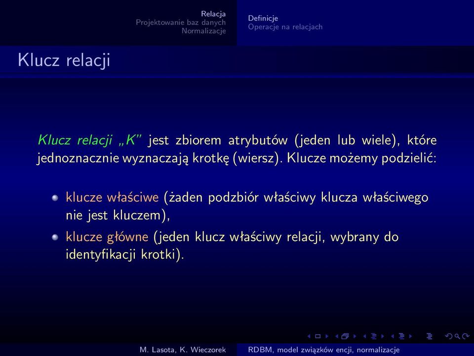 Klucze możemy podzielić: klucze właściwe (żaden podzbiór właściwy klucza właściwego