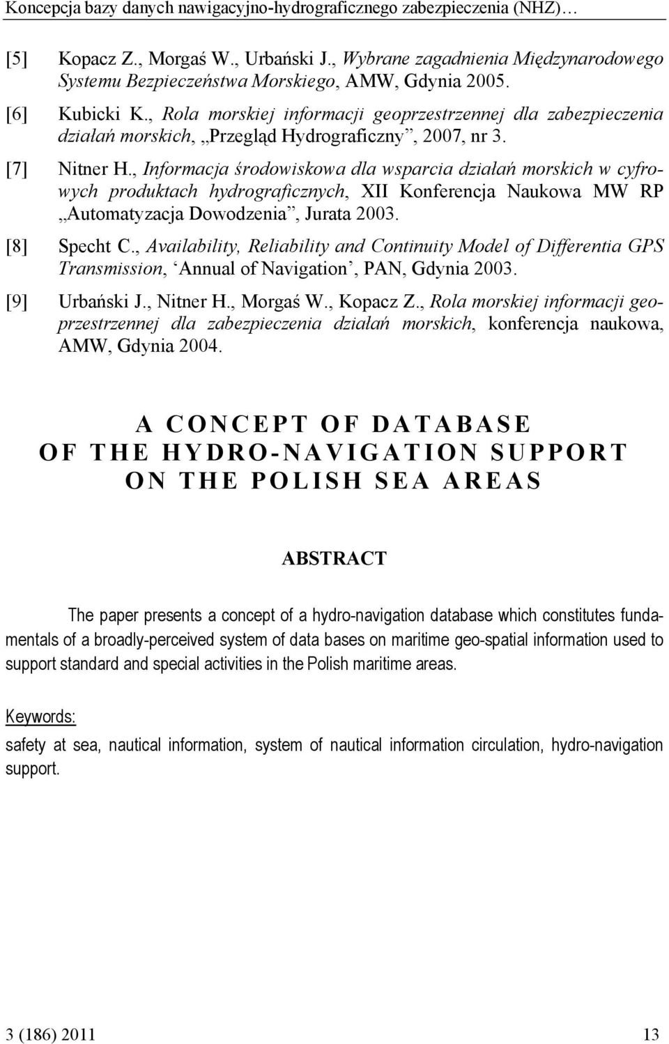 , Informacja środowiskowa dla wsparcia działań morskich w cyfrowych produktach hydrograficznych, XII Konferencja Naukowa MW RP Automatyzacja Dowodzenia, Jurata 2003. [8] Specht C.