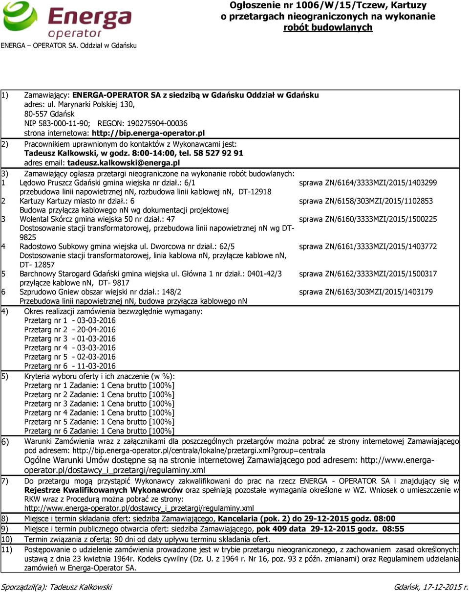 Marynarki Polskiej 130, 80-557 Gdańsk NIP 583-000-11-90; REGON: 190275904-00036 strona internetowa: http://bip.energa-operator.