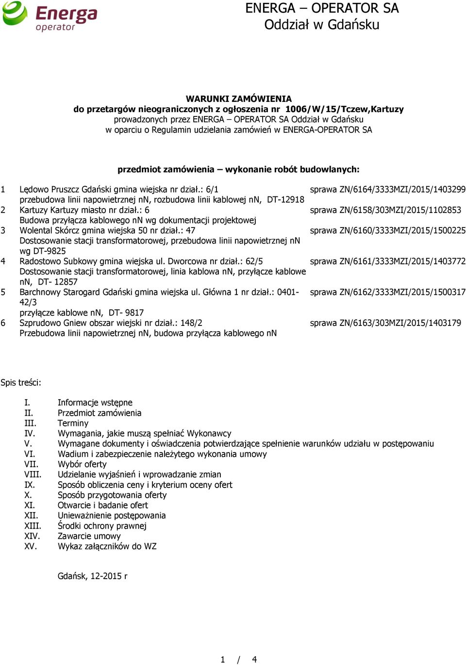 : 6/1 sprawa ZN/6164/3333MZI/2015/1403299 przebudowa linii napowietrznej nn, rozbudowa linii kablowej nn, DT-12918 2 Kartuzy Kartuzy miasto nr dział.