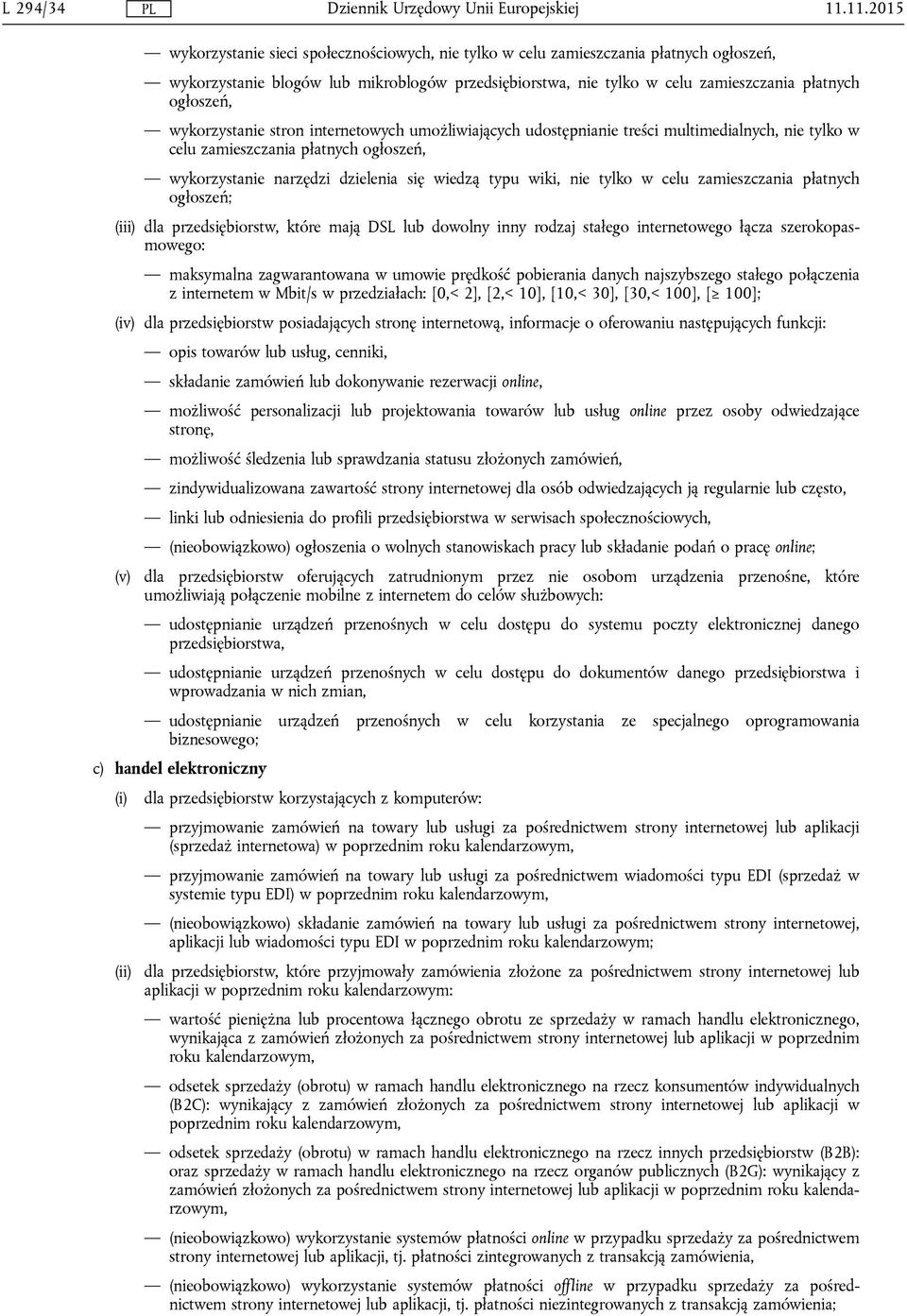 ogłoszeń, wykorzystanie stron internetowych umożliwiających udostępnianie treści multimedialnych, nie tylko w celu zamieszczania płatnych ogłoszeń, wykorzystanie narzędzi dzielenia się wiedzą typu
