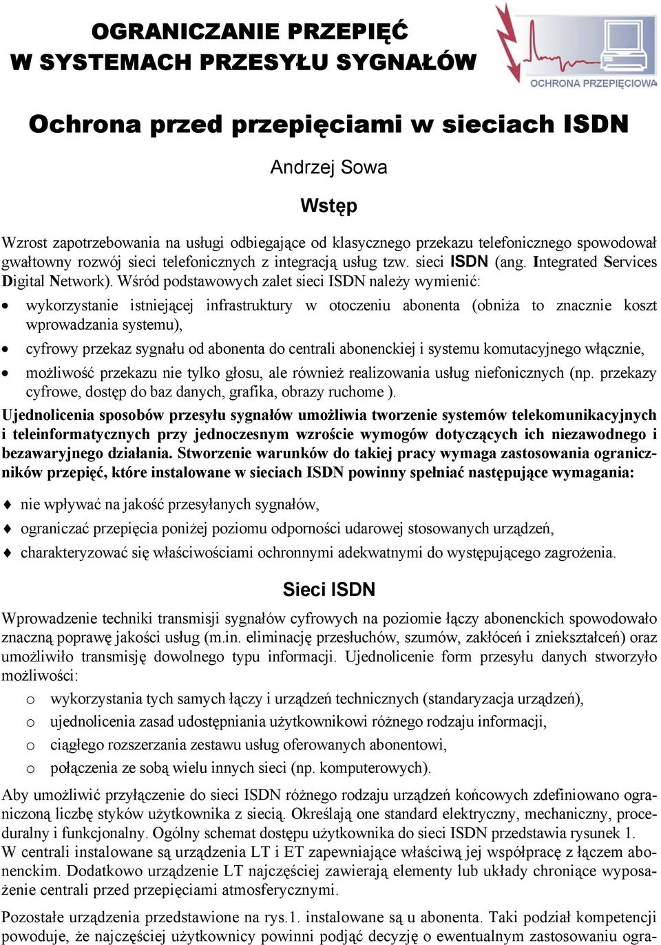 Wśród podstwowych zlet sieci IDN nleży wymienić: wykorzystnie istniejącej infrstruktury w otoczeniu onent (oniż to zncznie koszt wprowdzni systemu), cyfrowy przekz sygnłu od onent do centrli