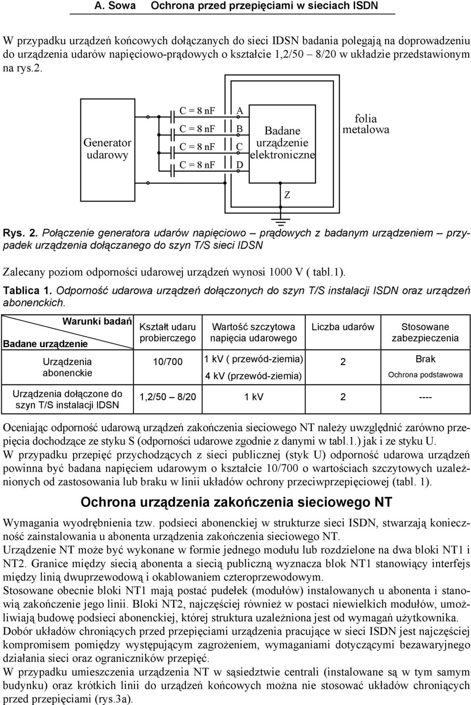 Połączenie genertor udrów npięciowo prądowych z dnym urządzeniem przypdek urządzeni dołącznego do szyn / sieci IDN Zlecny poziom odporności udrowej urządzeń wynosi 1000 V ( tl.1). lic 1.