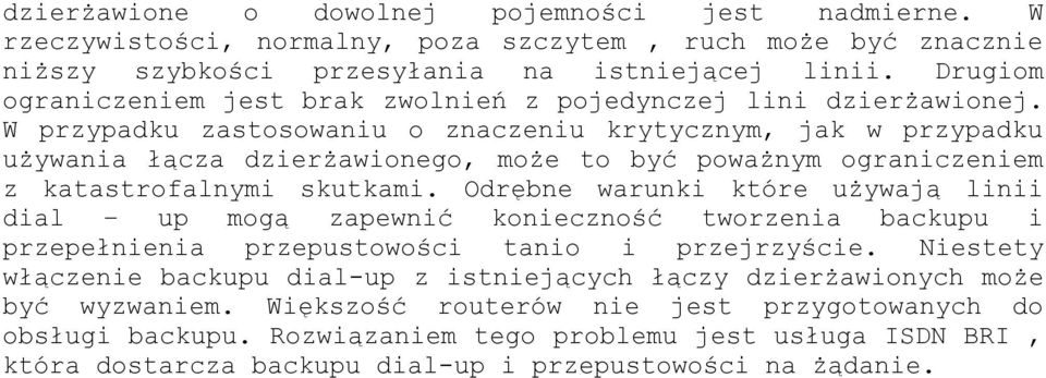 W przypadku zastosowaniu o znaczeniu krytycznym, jak w przypadku używania łącza dzierżawionego, może to być poważnym ograniczeniem z katastrofalnymi skutkami.