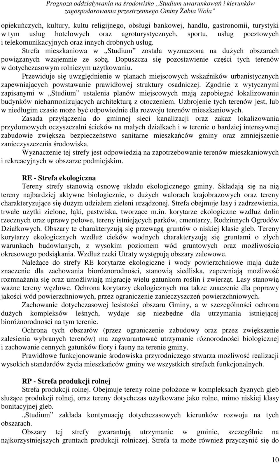 Dopuszcza się pozostawienie części tych terenów w dotychczasowym rolniczym użytkowaniu.