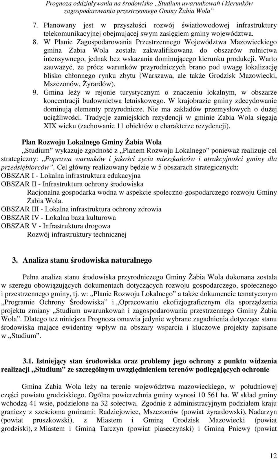 Warto zauważyć, że prócz warunków przyrodniczych brano pod uwagę lokalizację blisko chłonnego rynku zbytu (Warszawa, ale także Grodzisk Mazowiecki, Mszczonów, Żyrardów). 9.