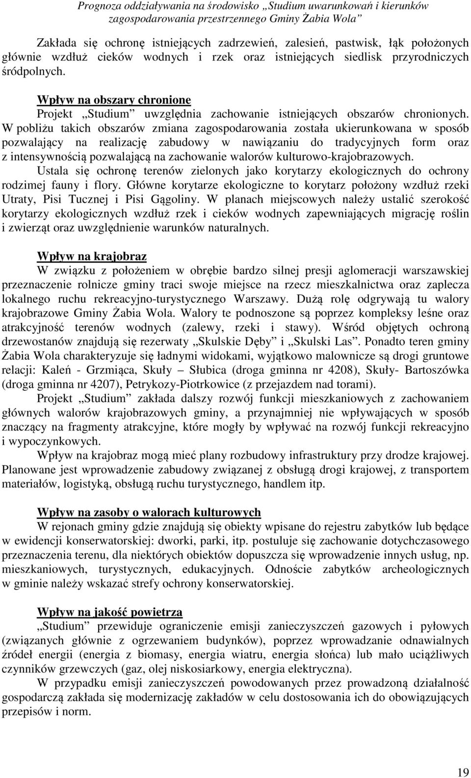 W pobliżu takich obszarów zmiana zagospodarowania została ukierunkowana w sposób pozwalający na realizację zabudowy w nawiązaniu do tradycyjnych form oraz z intensywnością pozwalającą na zachowanie