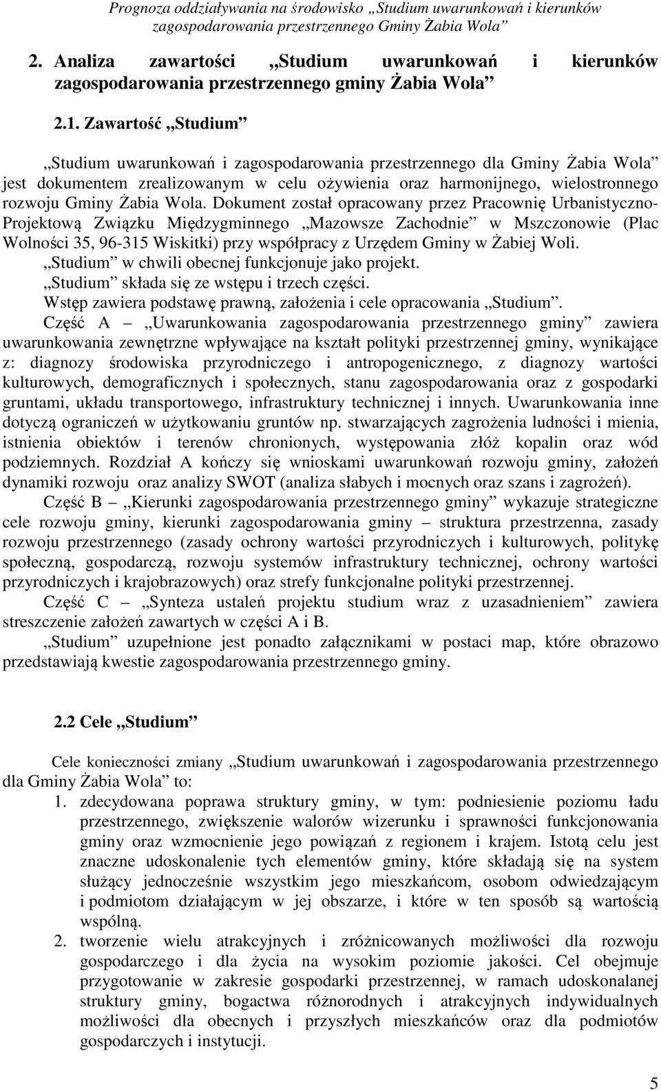 Dokument został opracowany przez Pracownię Urbanistyczno- Projektową Związku Międzygminnego Mazowsze Zachodnie w Mszczonowie (Plac Wolności 35, 96-315 Wiskitki) przy współpracy z Urzędem Gminy w