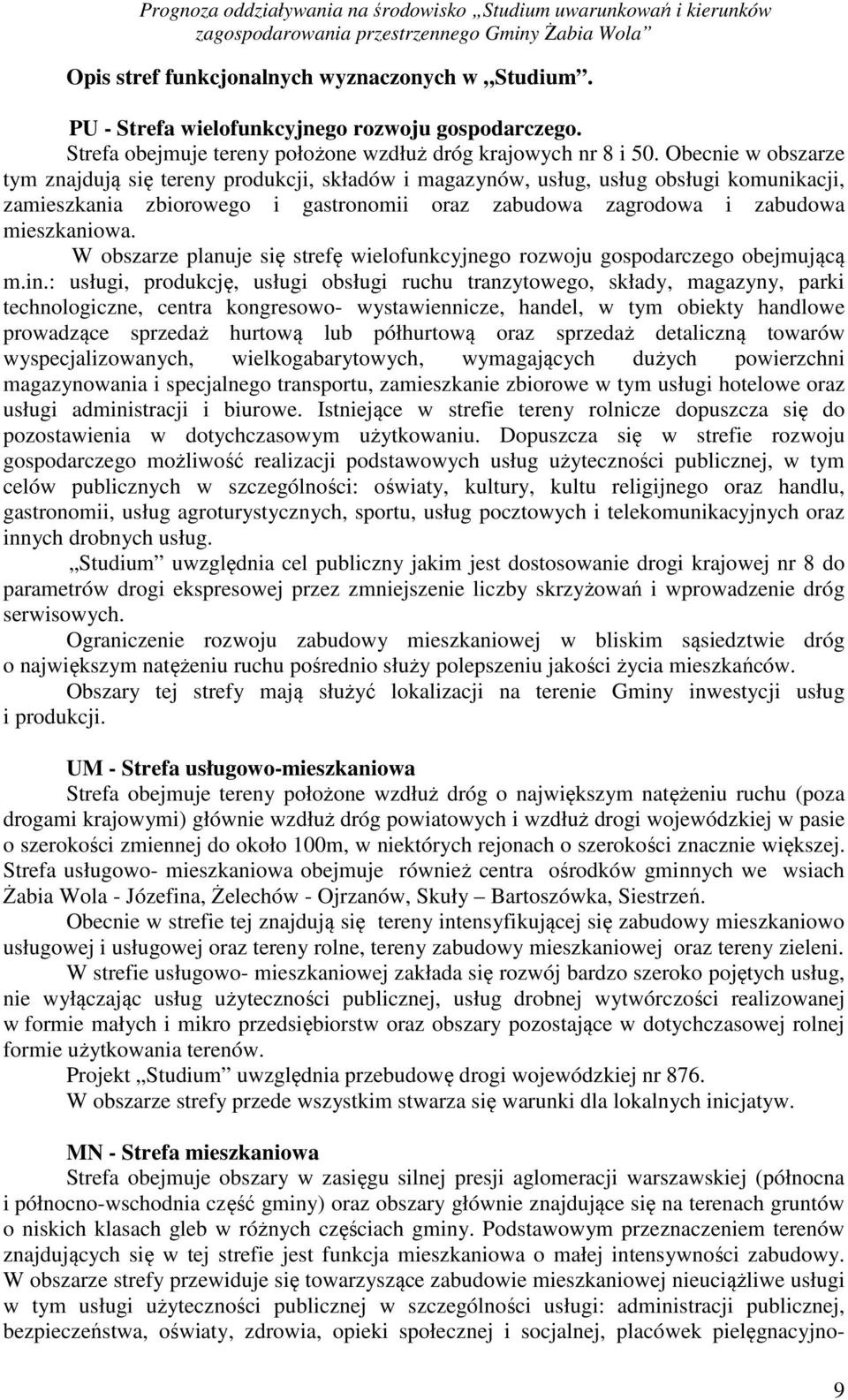 W obszarze planuje się strefę wielofunkcyjnego rozwoju gospodarczego obejmującą m.in.