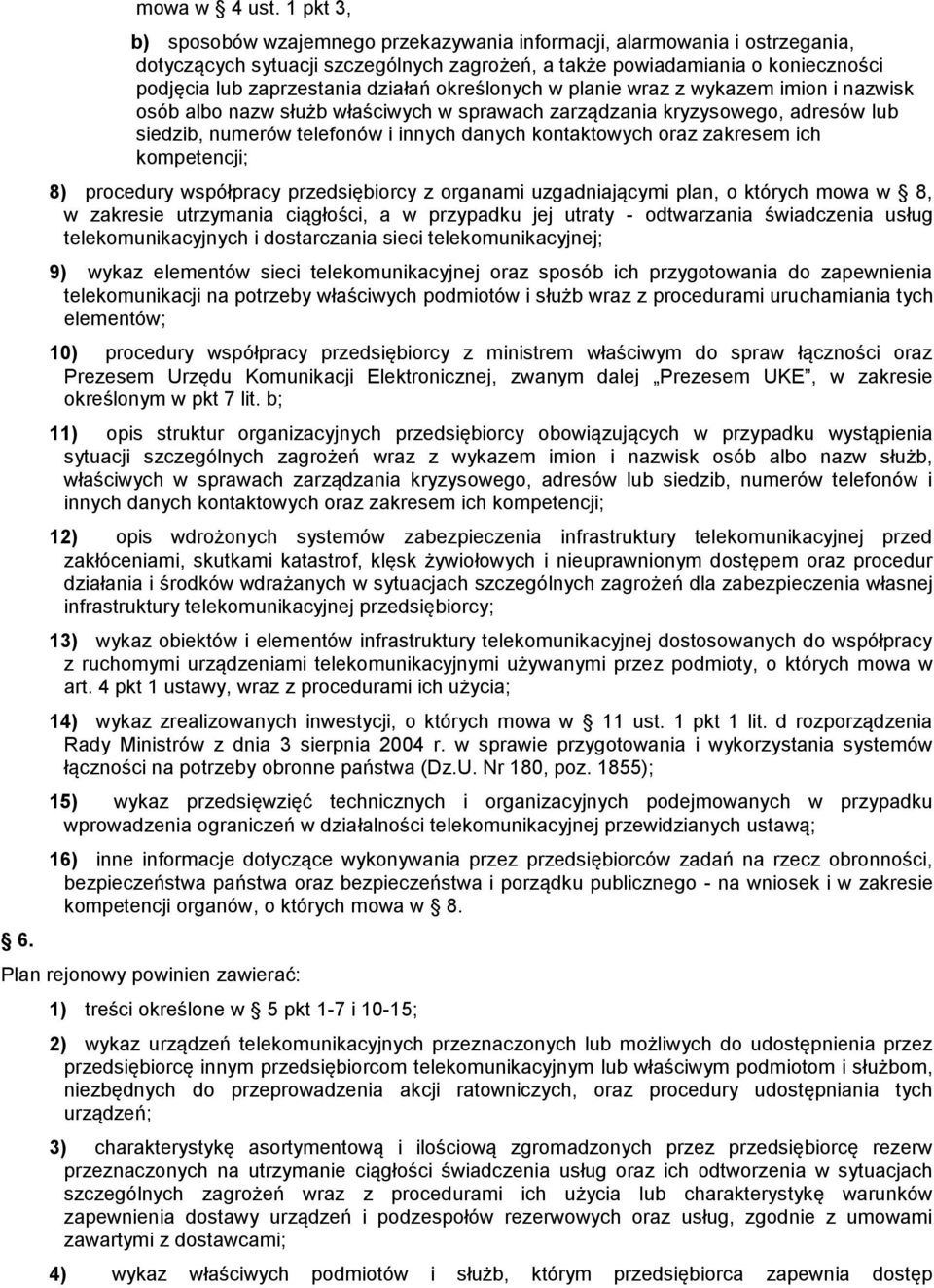 określonych w planie wraz z wykazem imion i nazwisk osób albo nazw służb właściwych w sprawach zarządzania kryzysowego, adresów lub siedzib, numerów telefonów i innych danych kontaktowych oraz