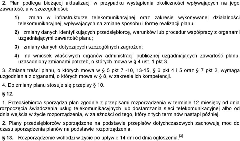 zawartość planu; 3) zmiany danych dotyczących szczególnych zagrożeń; 4) na wniosek właściwych organów administracji publicznej uzgadniających zawartość planu, uzasadniony zmianami potrzeb, o których