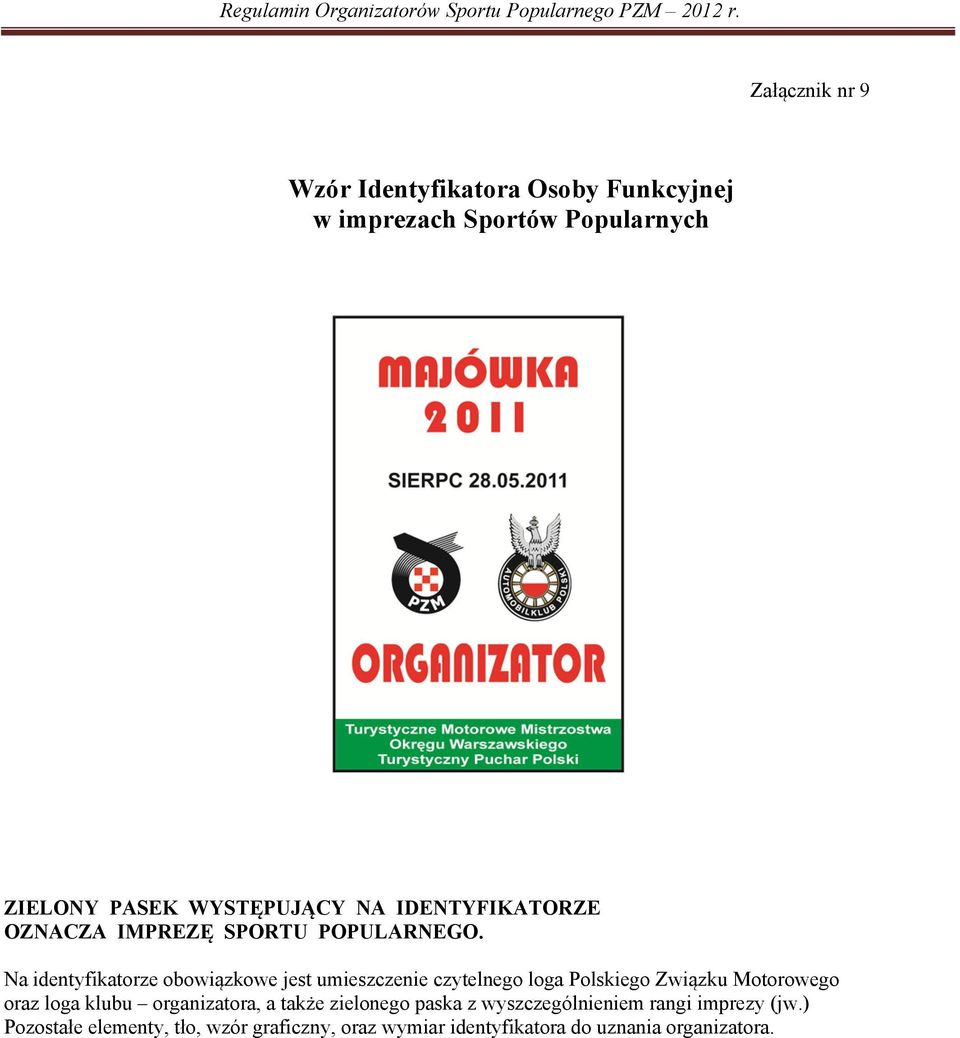 Na identyfikatorze obowiązkowe jest umieszczenie czytelnego loga Polskiego Związku Motorowego oraz loga klubu