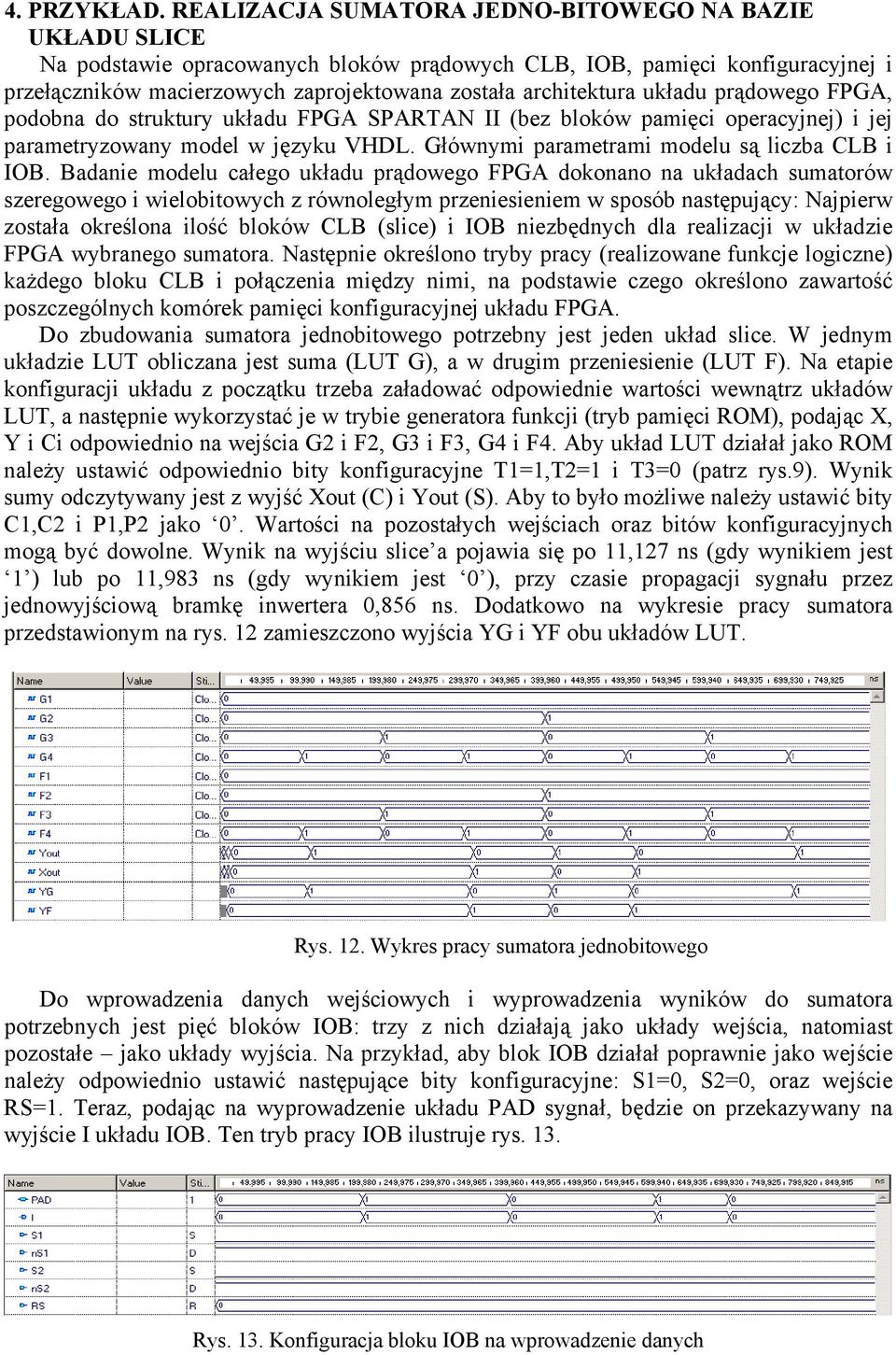 układu prądowego FPGA, podobna do struktury układu FPGA SPARTAN II (bez bloków pamięci operacyjnej) i jej parametryzowany model w języku VHDL. Głównymi parametrami modelu są liczba CLB i IOB.