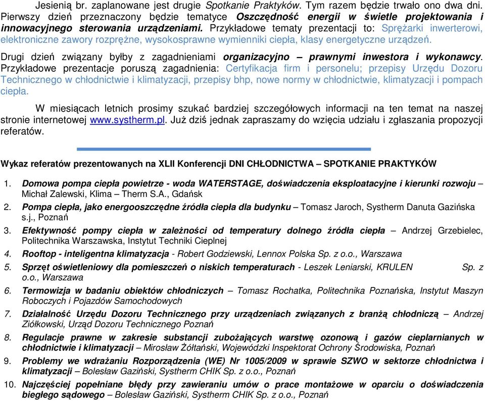 Przykładowe tematy prezentacji to: SpręŜarki inwerterowi, elektroniczne zawory rozpręŝne, wysokosprawne wymienniki ciepła, klasy energetyczne urządzeń.