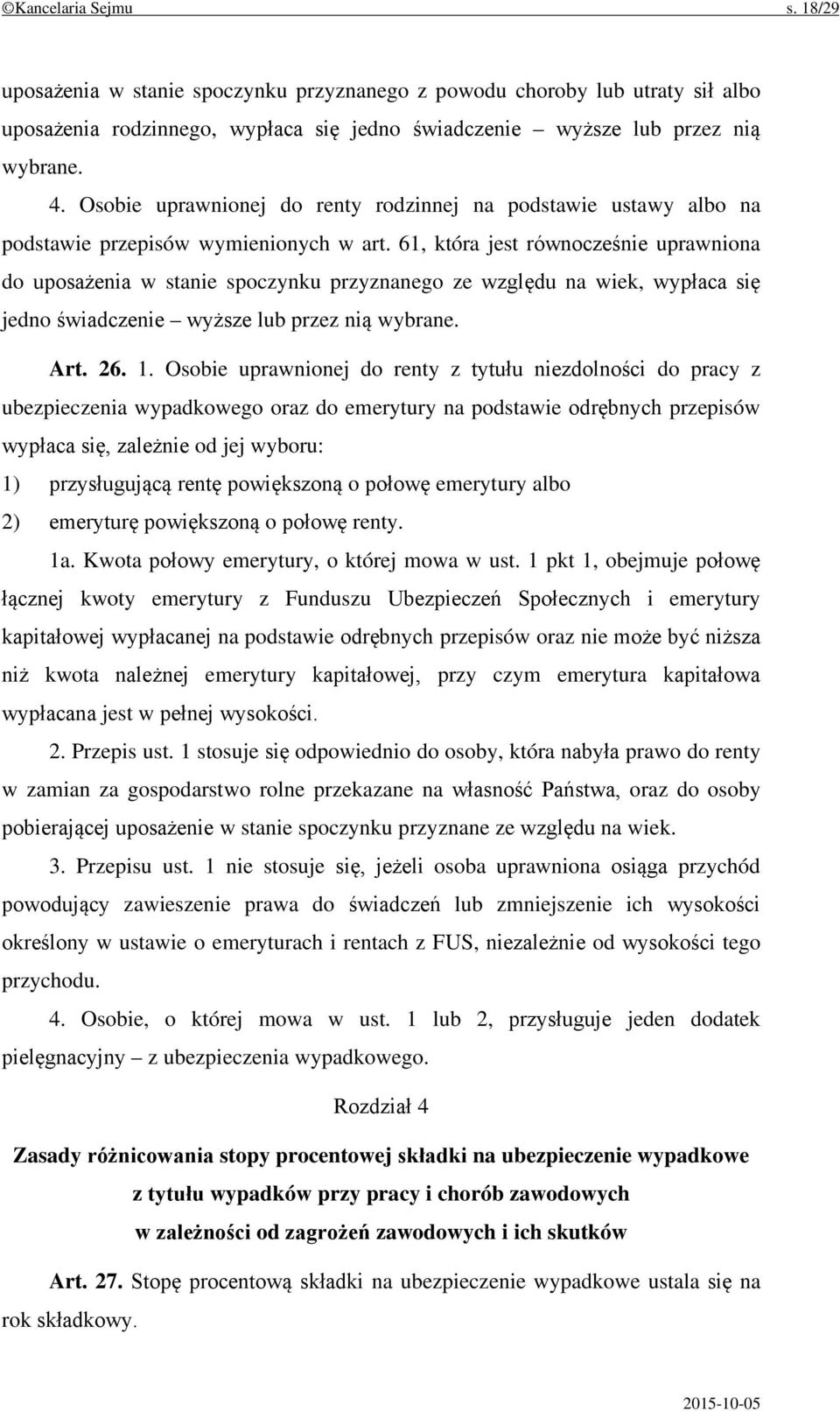 61, która jest równocześnie uprawniona do uposażenia w stanie spoczynku przyznanego ze względu na wiek, wypłaca się jedno świadczenie wyższe lub przez nią wybrane. Art. 26. 1.