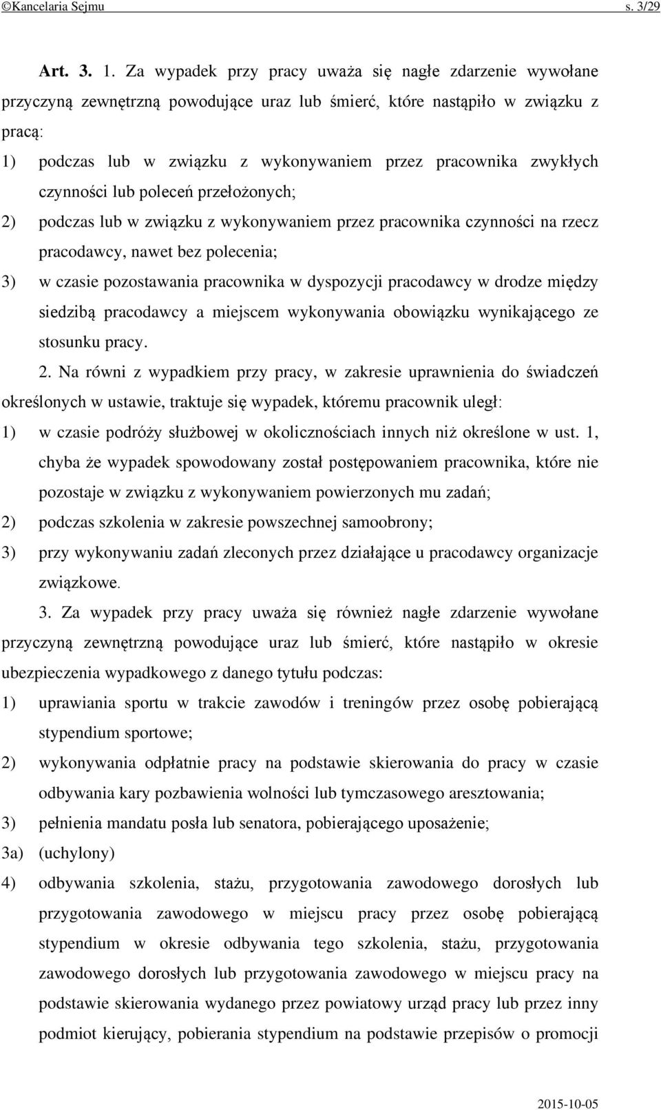 zwykłych czynności lub poleceń przełożonych; 2) podczas lub w związku z wykonywaniem przez pracownika czynności na rzecz pracodawcy, nawet bez polecenia; 3) w czasie pozostawania pracownika w