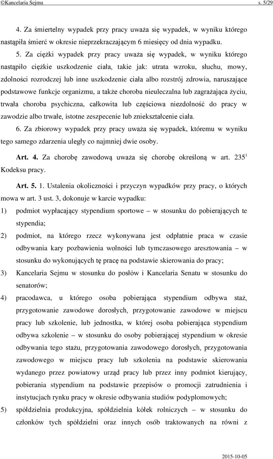 Za ciężki wypadek przy pracy uważa się wypadek, w wyniku którego nastąpiło ciężkie uszkodzenie ciała, takie jak: utrata wzroku, słuchu, mowy, zdolności rozrodczej lub inne uszkodzenie ciała albo