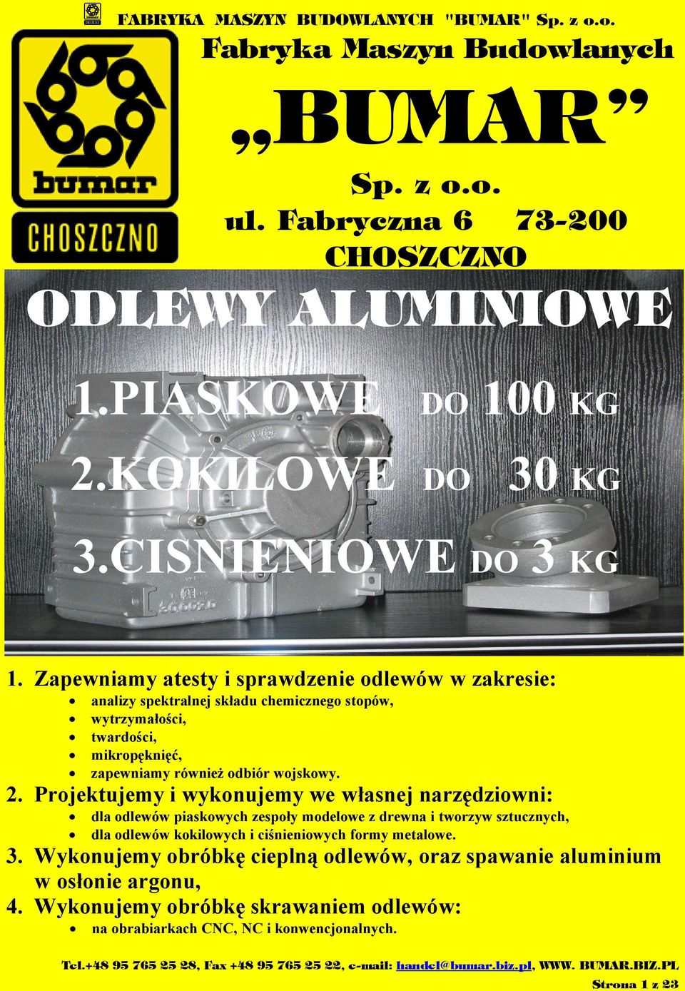 2. Projektujemy i wykonujemy we własnej narzędziowni: dla odlewów piaskowych zespoły modelowe z drewna i tworzyw sztucznych, dla odlewów kokilowych i ciśnieniowych formy