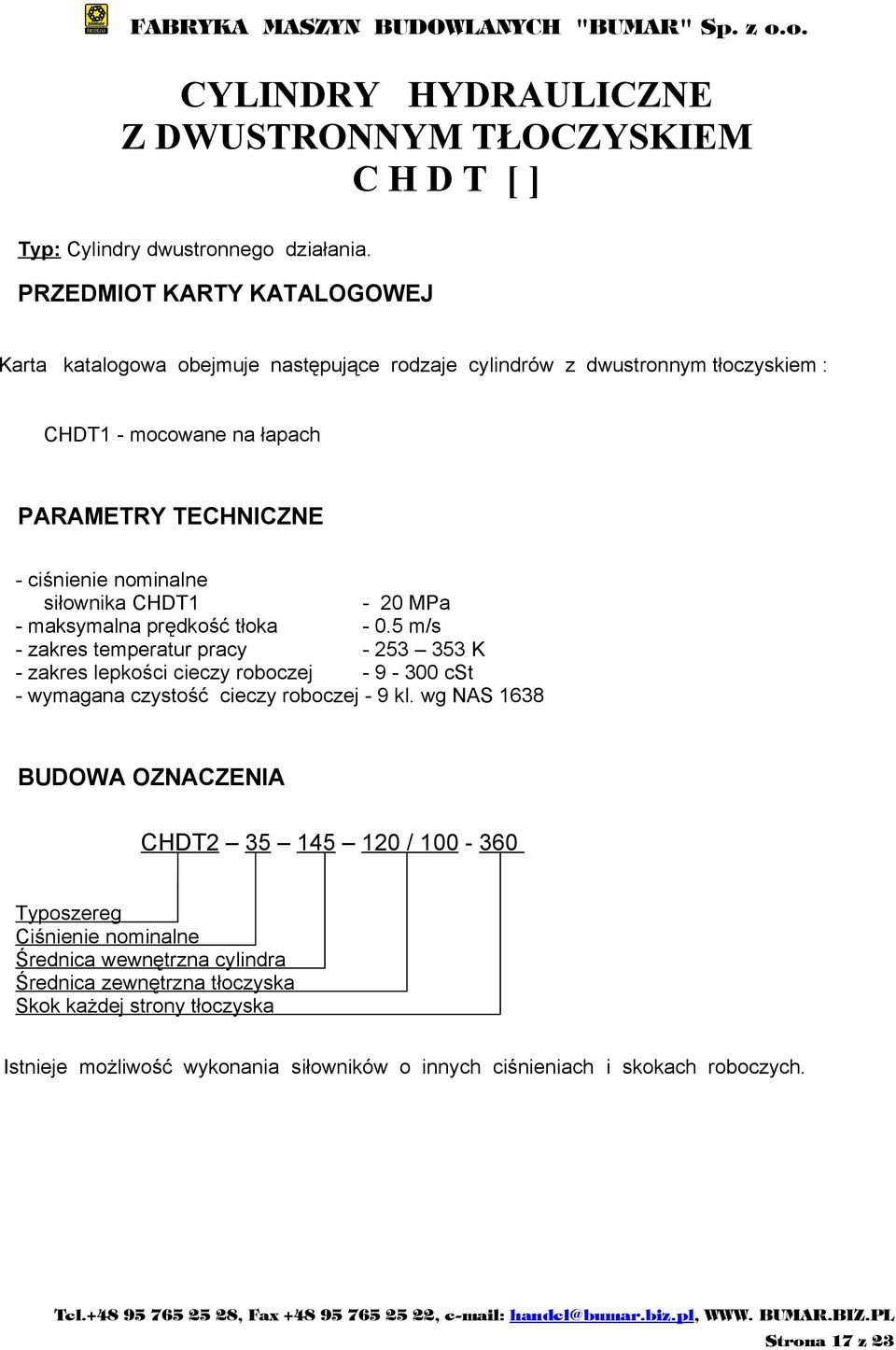 nominalne siłownika CHDT1-20 MPa - maksymalna prędkość tłoka - 0.