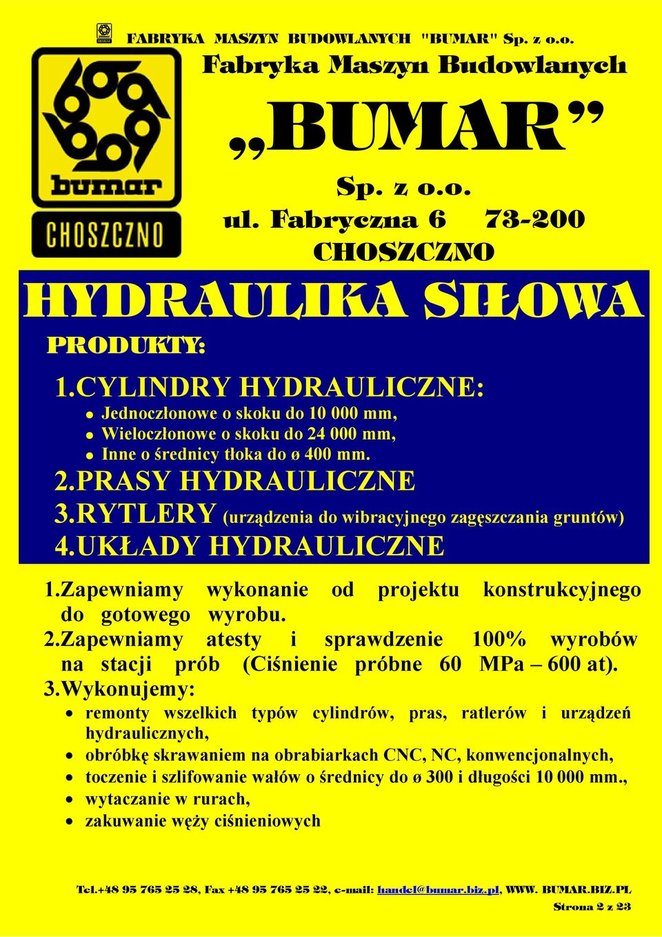 RYTLERY (urządzenia do wibracyjnego zagęszczania gruntów) 4.UKŁADY HYDRAULICZNE 1.Zapewniamy wykonanie od projektu konstrukcyjnego do gotowego wyrobu. 2.