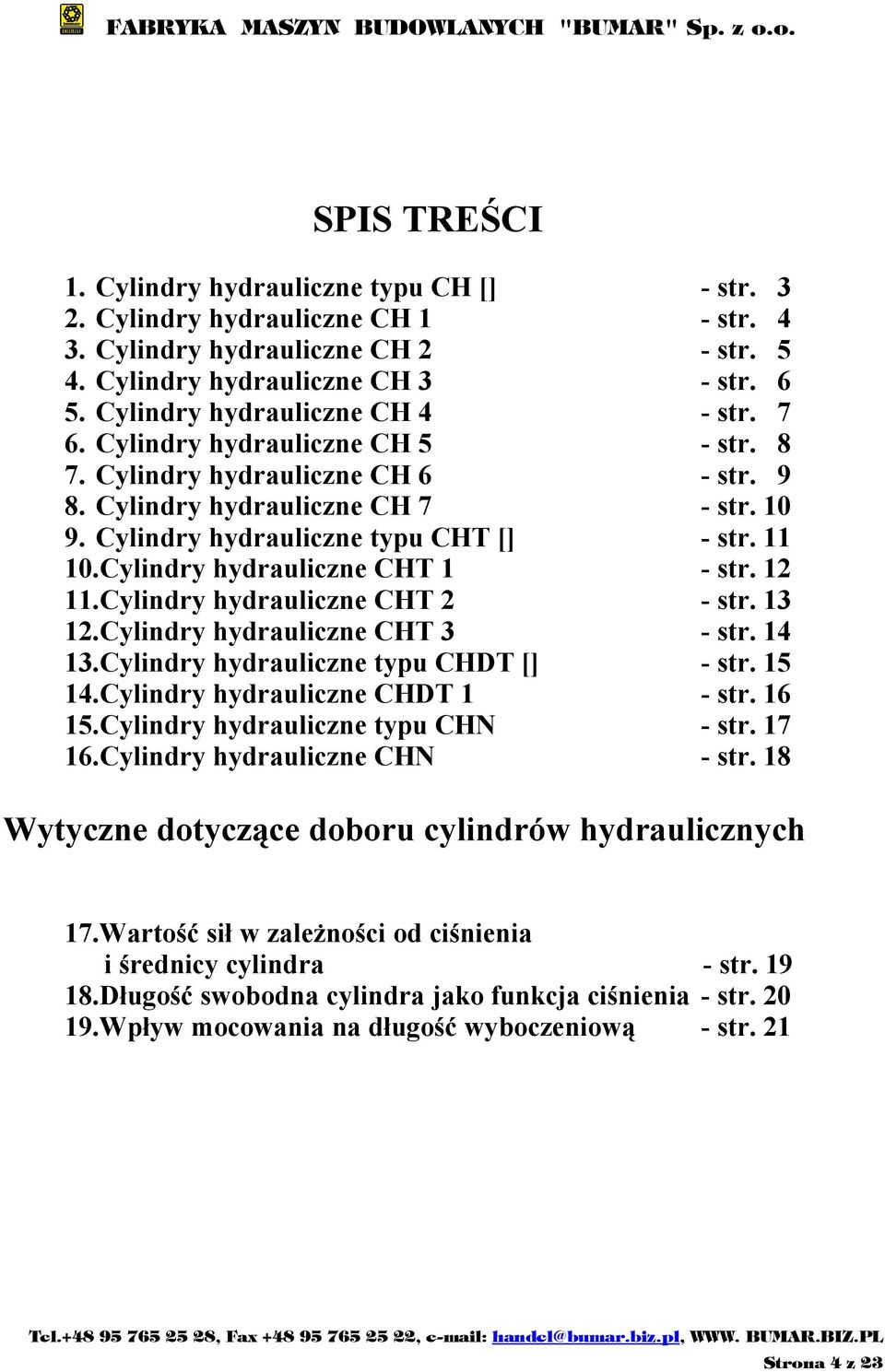 11 10.Cylindry hydrauliczne CHT 1 - str. 12 11.Cylindry hydrauliczne CHT 2 - str. 13 12.Cylindry hydrauliczne CHT 3 - str. 14 13.Cylindry hydrauliczne typu CHDT [] - str. 15 14.