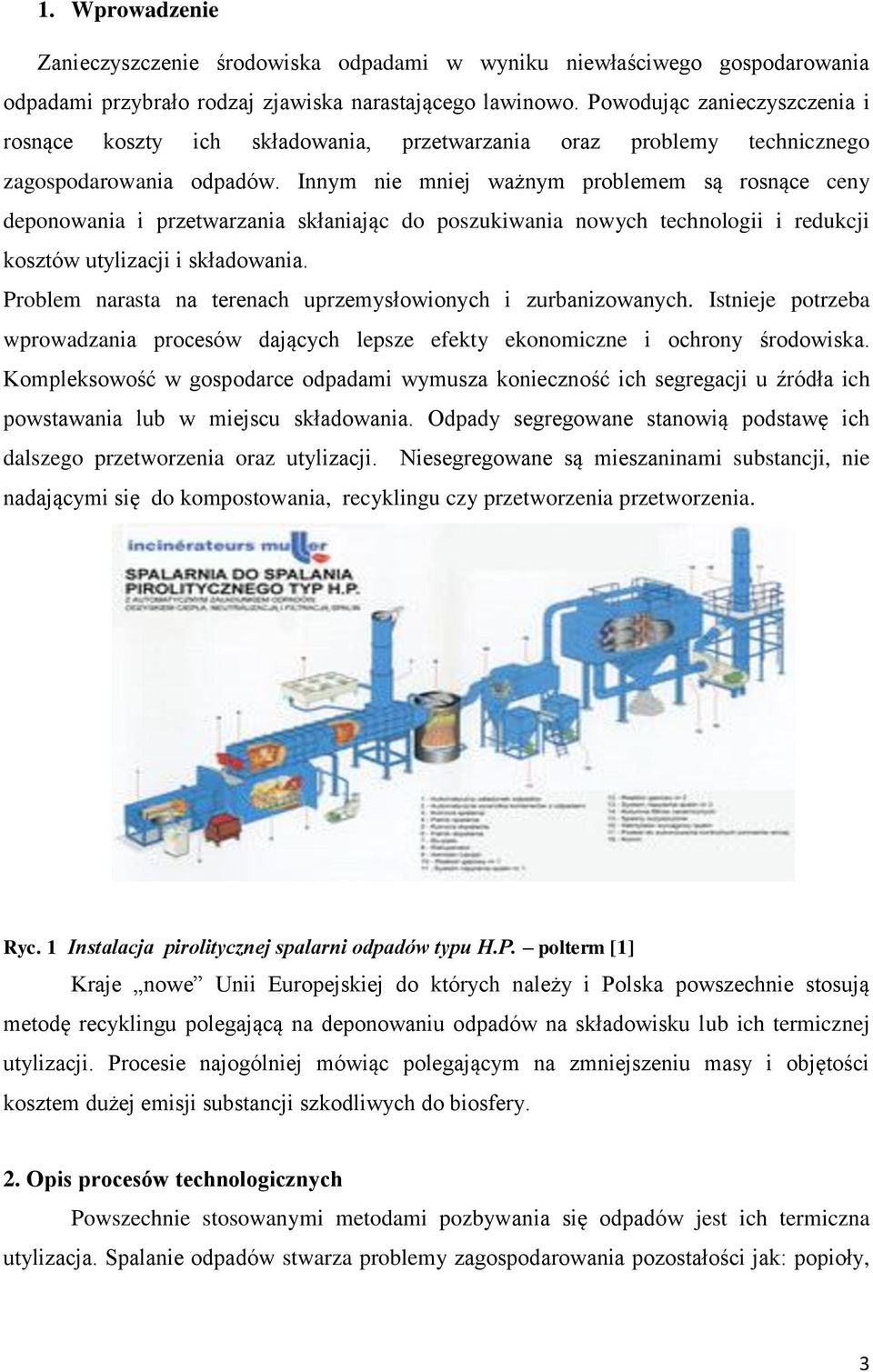 Innym nie mniej ważnym problemem są rosnące ceny deponowania i przetwarzania skłaniając do poszukiwania nowych technologii i redukcji kosztów utylizacji i składowania.