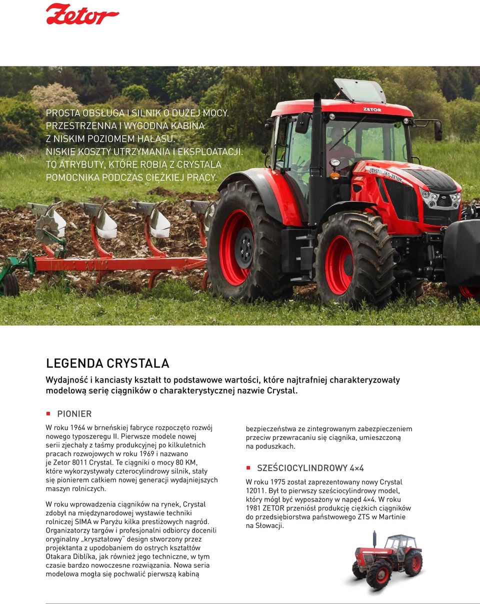 LEGENDA CRYSTALA Wydajność i kanciasty kształt to podstawowe wartości, które najtrafniej charakteryzowały modelową serię ciągników o charakterystycznej nazwie Crystal.