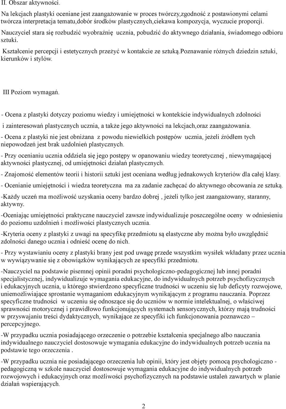 Nauczyciel stara się rozbudzić wyobraźnię ucznia, pobudzić do aktywnego działania, świadomego odbioru sztuki. Kształcenie percepcji i estetycznych przeżyć w kontakcie ze sztuką.