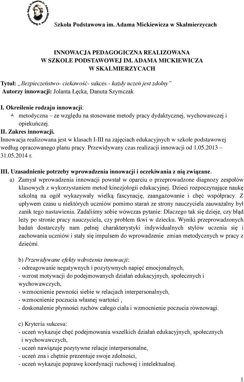 Określenie rodzaju innowacji: metodyczna ze względu na stosowane metody pracy dydaktycznej, wychowawczej i opiekuńczej. II. Zakres innowacji.