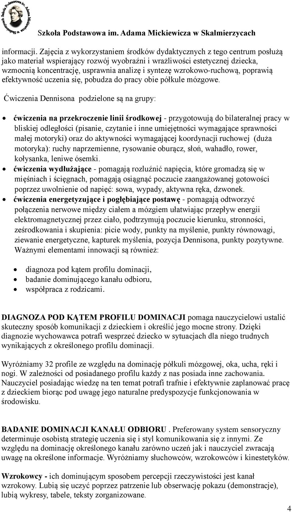 wzrokowo-ruchową, poprawią efektywność uczenia się, pobudza do pracy obie półkule mózgowe.