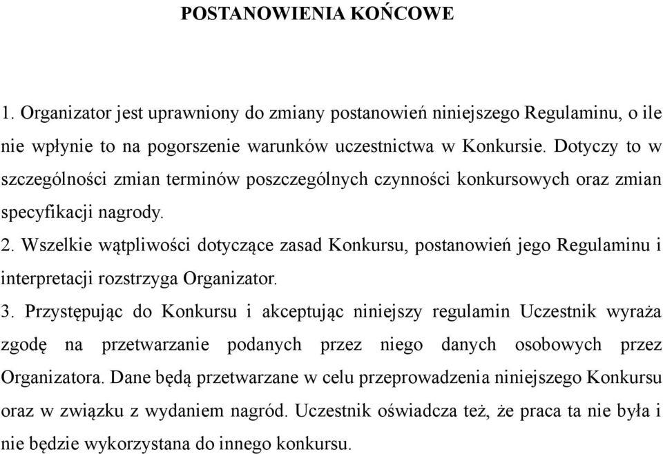 Wszelkie wątpliwości dotyczące zasad Konkursu, postanowień jego Regulaminu i interpretacji rozstrzyga Organizator. 3.
