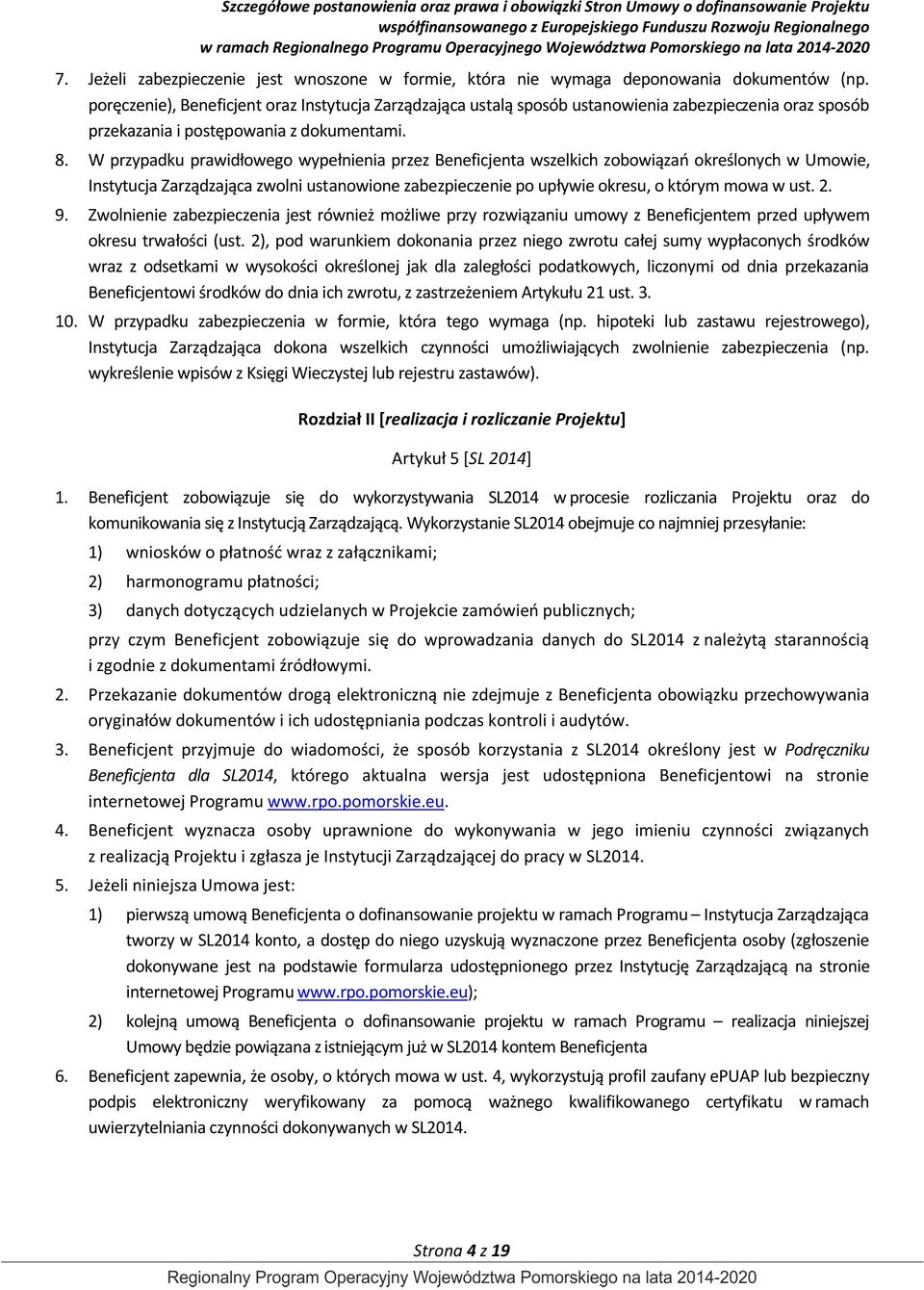 W przypadku prawidłowego wypełnienia przez Beneficjenta wszelkich zobowiązań określonych w Umowie, Instytucja Zarządzająca zwolni ustanowione zabezpieczenie po upływie okresu, o którym mowa w ust. 2.