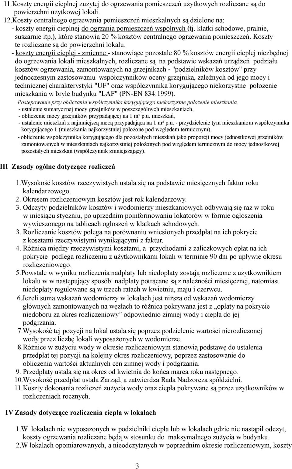 ), które stanowią 20 % kosztów centralnego ogrzewania pomieszczeń. Koszty te rozliczane są do powierzchni lokalu.